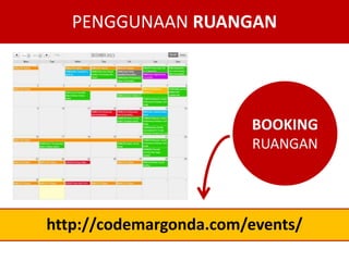PENGGUNAAN RUANGAN

BOOKING
RUANGAN

http://codemargonda.com/events/

 
