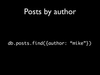 Posts by author


db.posts.find({author: “mike”})
 
