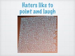 Haters like to
point and laugh
 
