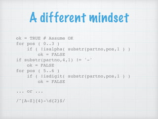 A different mindset
ok = TRUE # Assume OK 
for pos ( 0..3 ) 
if ( !isalpha( substr(partno,pos,1 ) ) 
ok = FALSE 
if substr...
