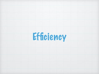 Most of the time
"efﬁciency" doesn't
matter.
 