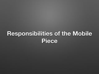 Responsibilities of the Mobile
Piece
 