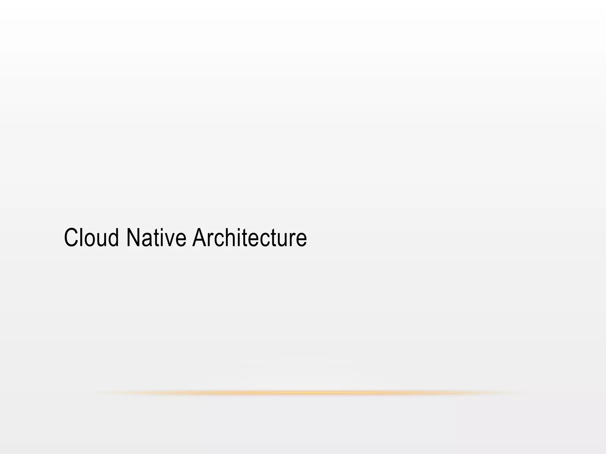 Cloud Native Architecture

 