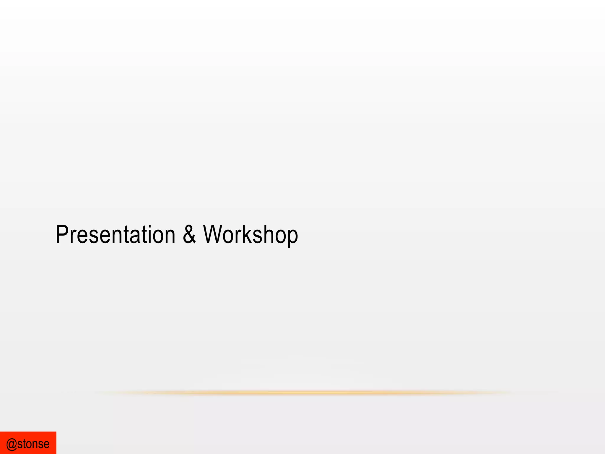 Presentation & Workshop

@stonse

 