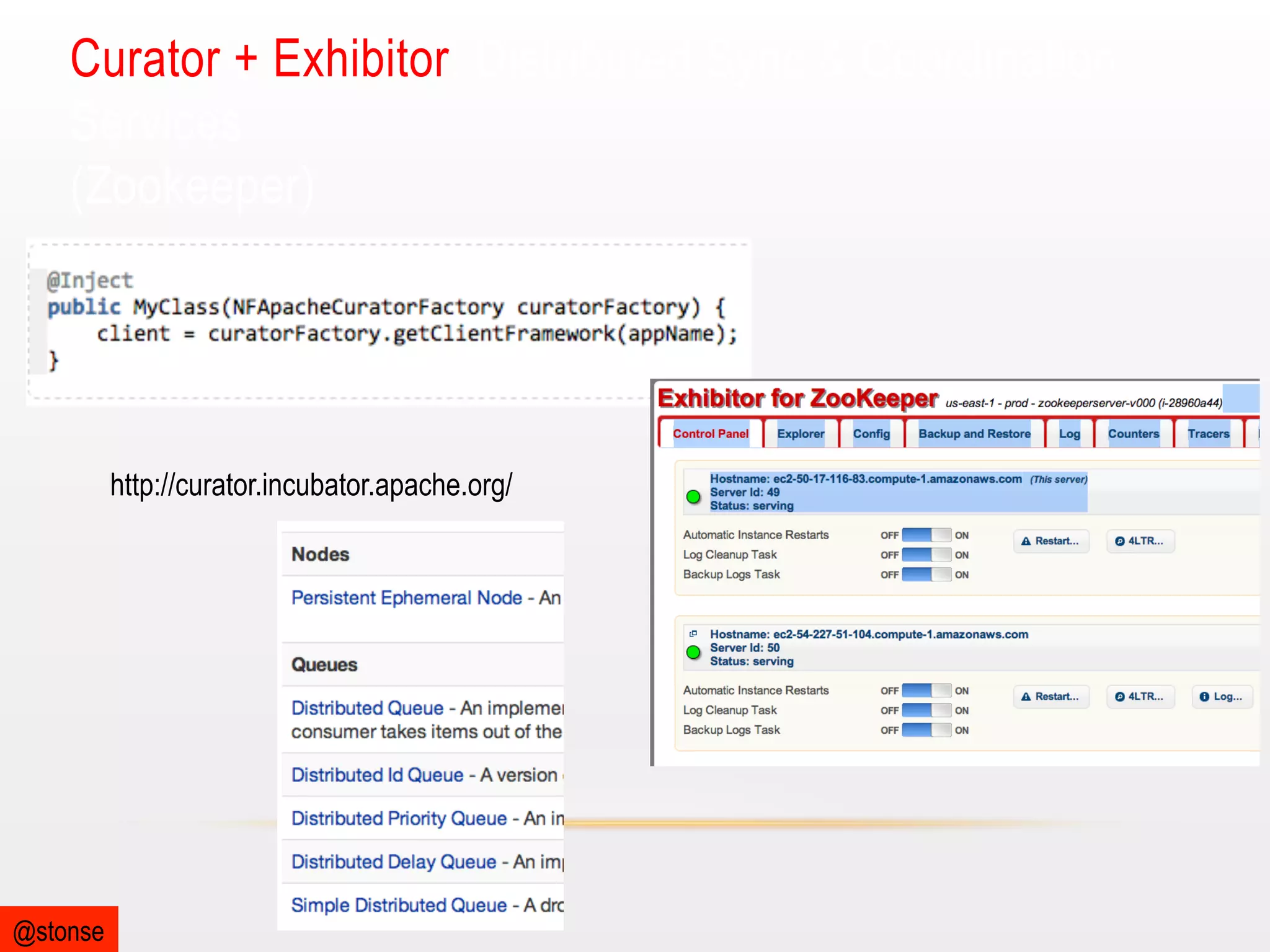 Curator + Exhibitor: Distributed Sync & Coordination
Services
(Zookeeper)

http://curator.incubator.apache.org/

@stonse

 
