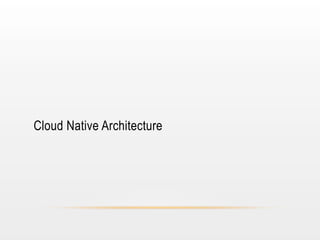 Cloud Native Architecture

 