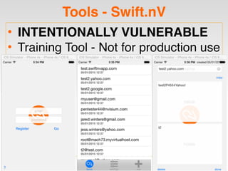 Tools - Swift.nV
• INTENTIONALLY VULNERABLE
• Training Tool - Not for production use
 