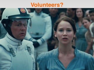 Volunteers?
 