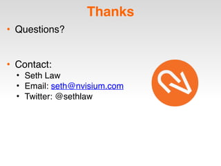Thanks
• Questions?
• Contact:
• Seth Law
• Email: seth@nvisium.com
• Twitter: @sethlaw
 