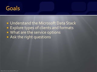 More info on www.BenkoTIPS.com
 Understand the Microsoft Data Stack
 Explore types of clients and formats
 What are the service options
 Ask the right questions
 