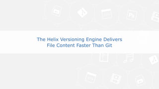 14© Perforce Software Inc. All Rights Reserved.
Why does this matter?
The Helix Versioning Engine Delivers
File Content Faster Than Git
 