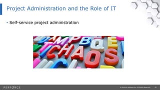 29© Perforce Software Inc. All Rights Reserved.
Project Administration and the Role of IT
• Self-service project administration
 