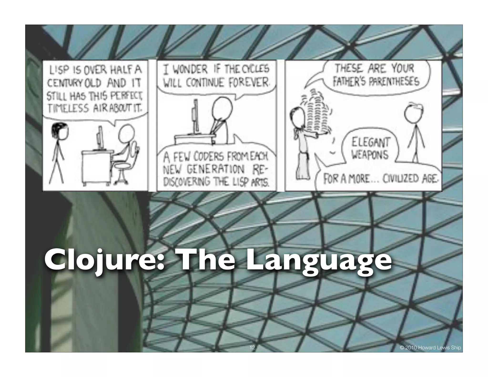 Clojure: The Language

            12          © 2010 Howard Lewis Ship
 