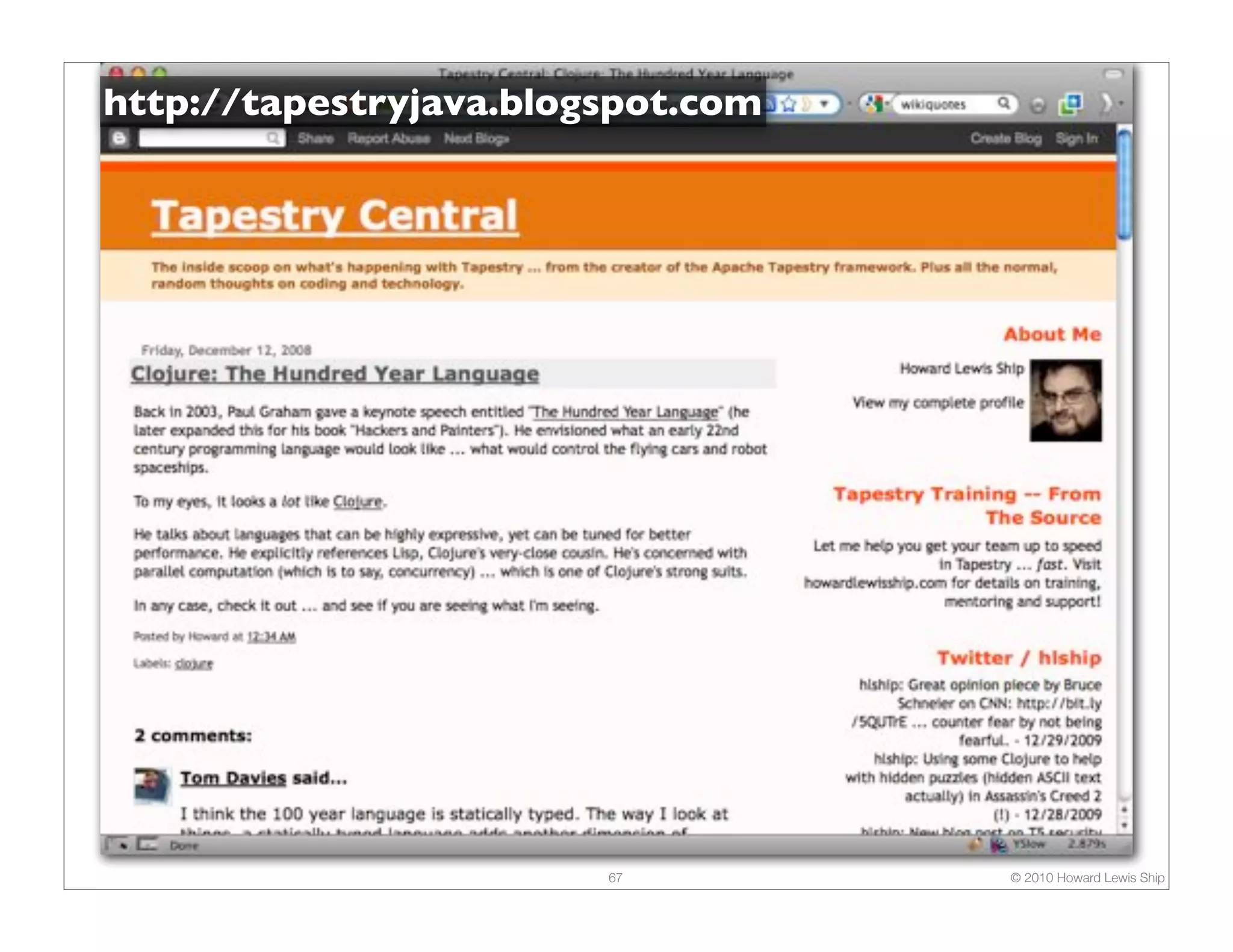 http://tapestryjava.blogspot.com




                        67         © 2010 Howard Lewis Ship
 