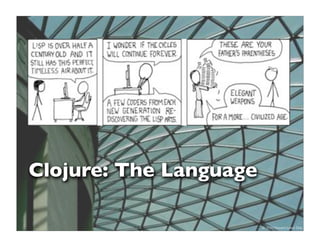 Clojure: The Language

            12          © 2010 Howard Lewis Ship
 