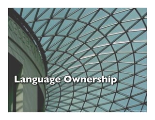 Language Ownership

           49        © 2010 Howard Lewis Ship
 