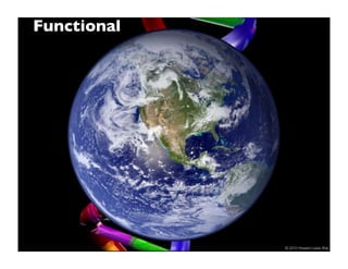 Functional




             69   © 2010 Howard Lewis Ship
 
