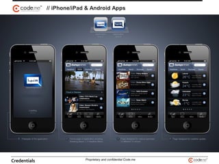 // iPhone/iPad & Android Apps
Credentials Proprietary and confidential Code.me
 