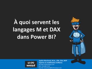 Sophie Marchand, M.Sc., CPA, CGA, MVP
Experte en modélisation d’affaires
Site web: lecfomasque.com
Cell.: 514-605-7112
Cou...