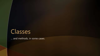 … and methods, in some cases.
 