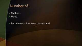  Methods
 Fields
 Recommendation: keep classes small.
 