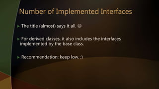  The title (almost) says it all. 
 For derived classes, it also includes the interfaces
implemented by the base class.
 Recommendation: keep low. ;)
 