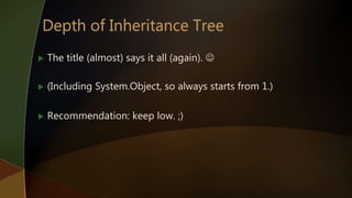  The title (almost) says it all (again). 
 (Including System.Object, so always starts from 1.)
 Recommendation: keep low. ;)
 
