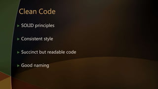  SOLID principles
 Consistent style
 Succinct but readable code
 Good naming
 