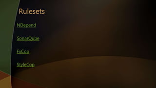 NDepend
SonarQube
FxCop
StyleCop
 