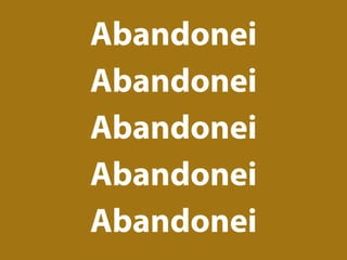 Abandonei
Abandonei
Abandonei
Abandonei
Abandonei
 