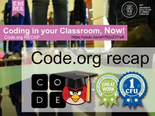 Coding in your Classroom, Now!
Coding in your Classroom, Now!
Code.org RECAP
Code.org recap
https://youtu.be/wtYR2zZ3Yw8
 
