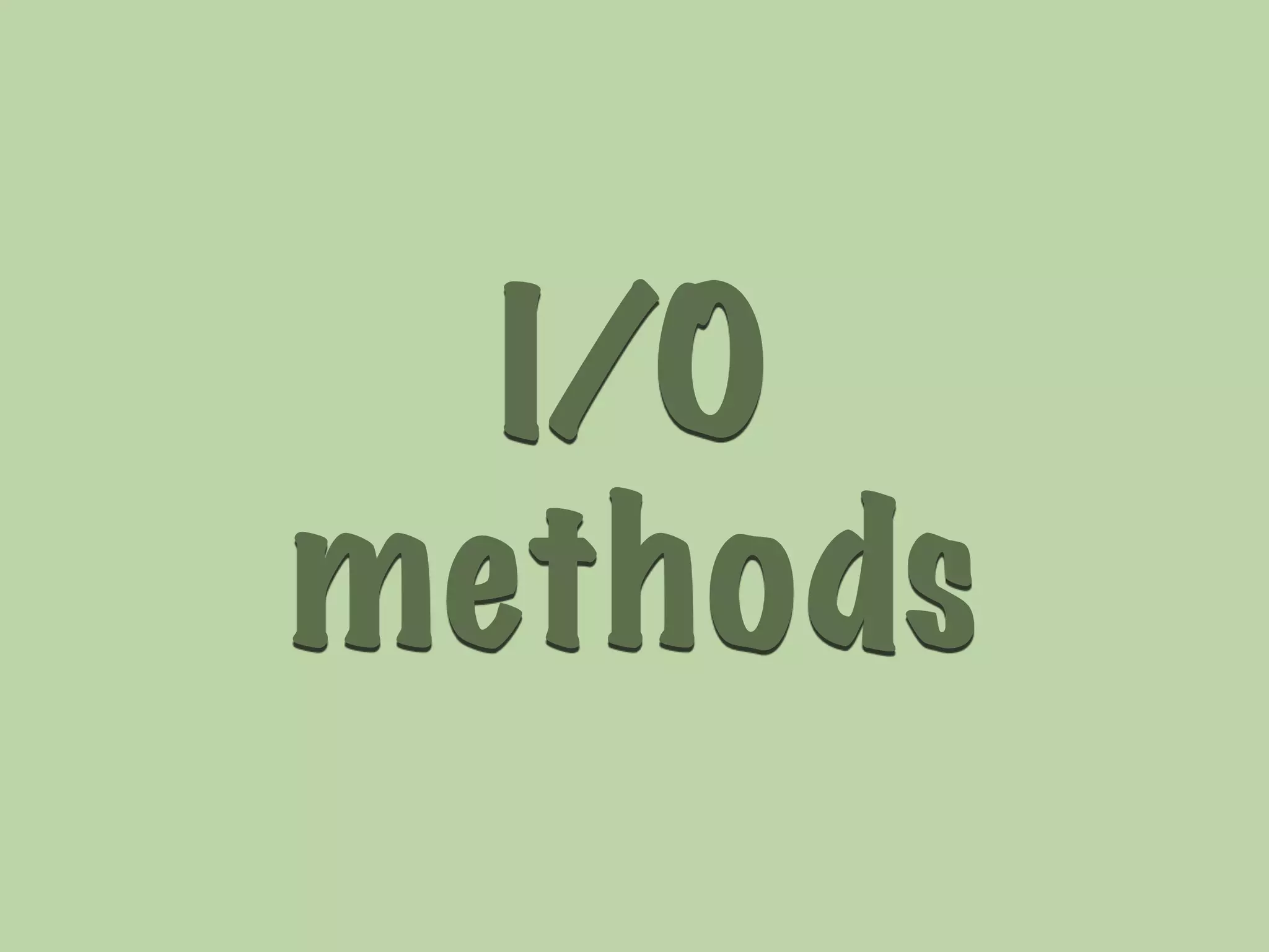 I/O 
methods 
 