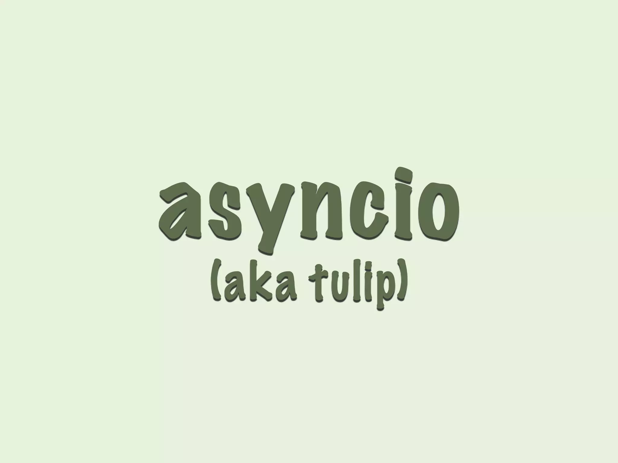 asyncio 
(aka tulip) 
 