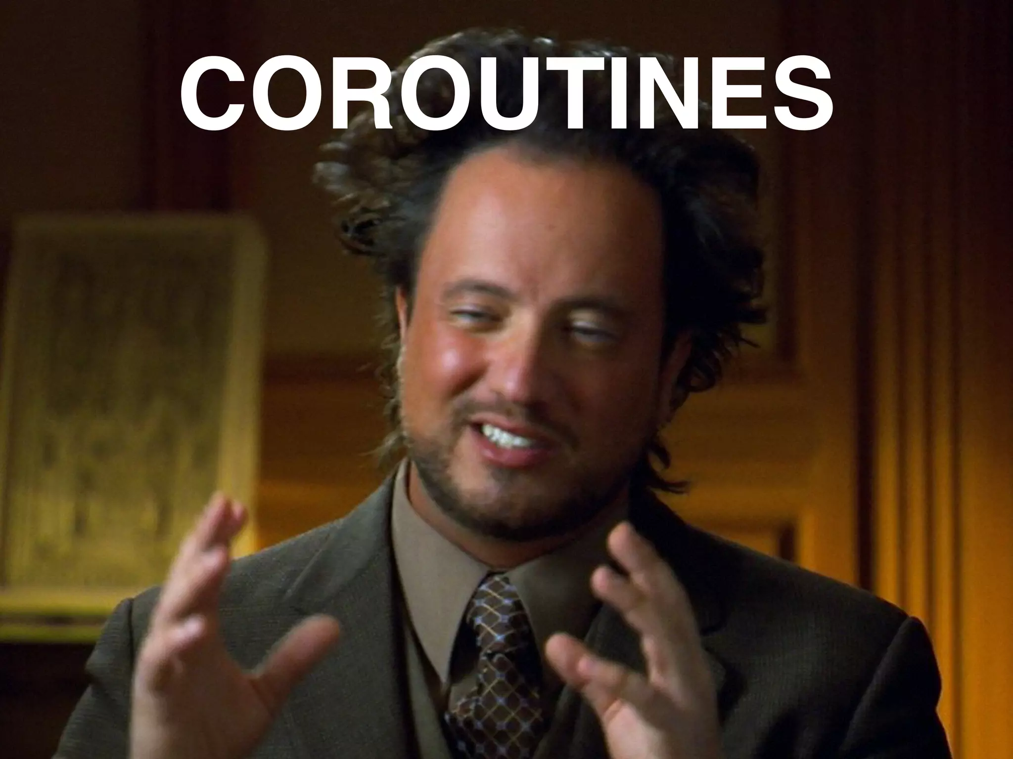 COROUTINES 
 