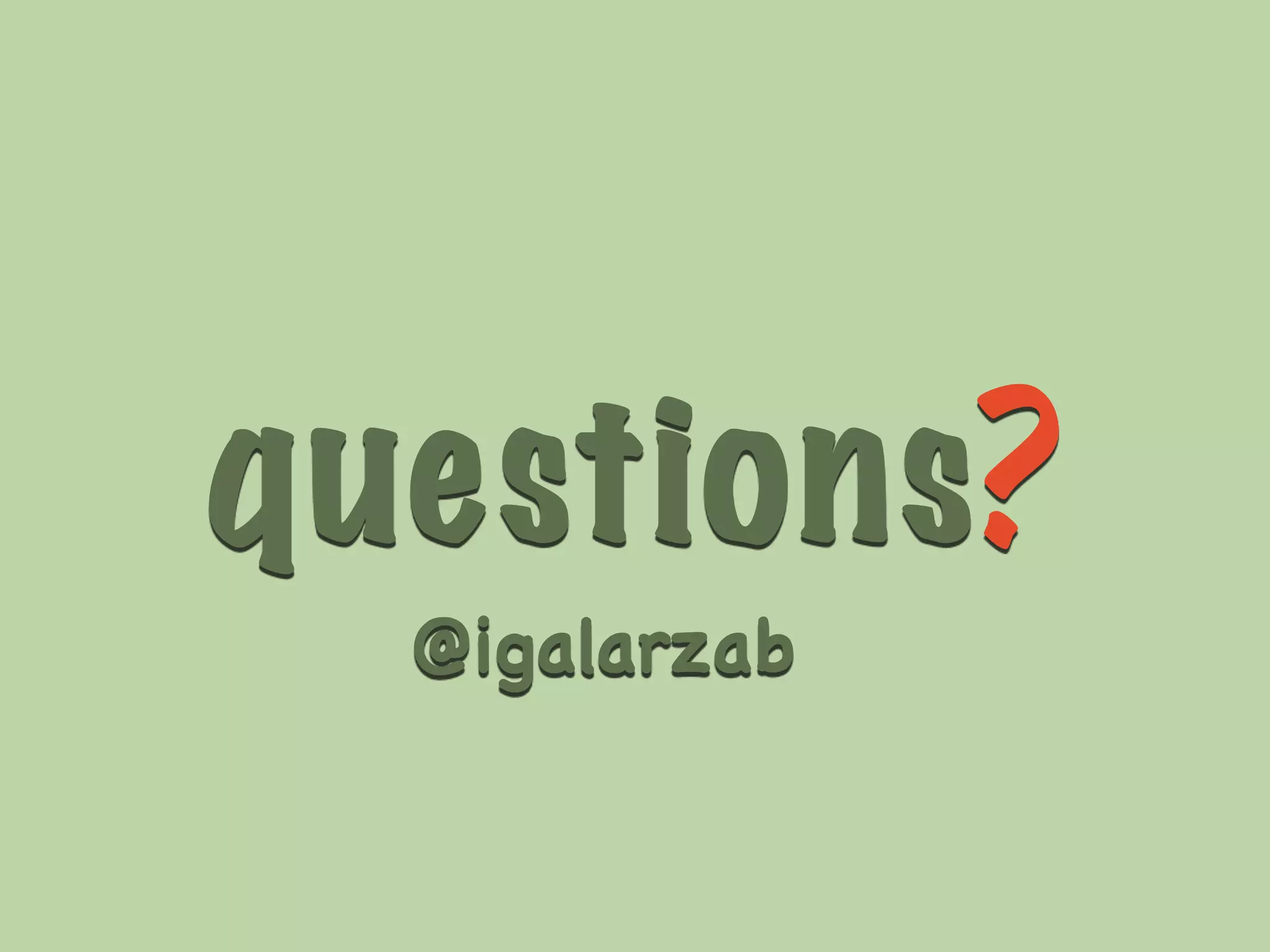 questions? 
@igalarzab 
 