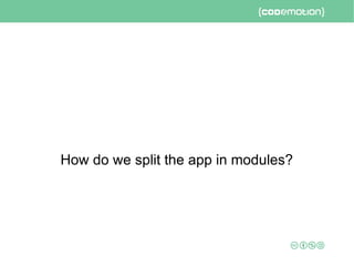 How do we split the app in modules?
 