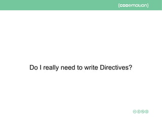 Do I really need to write Directives?
 