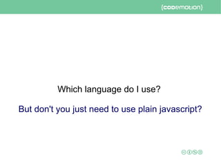 Which language do I use?
But don't you just need to use plain javascript?
 