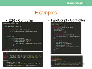 Examples
● ES6 - Controller ● TypeScript - Controller
 