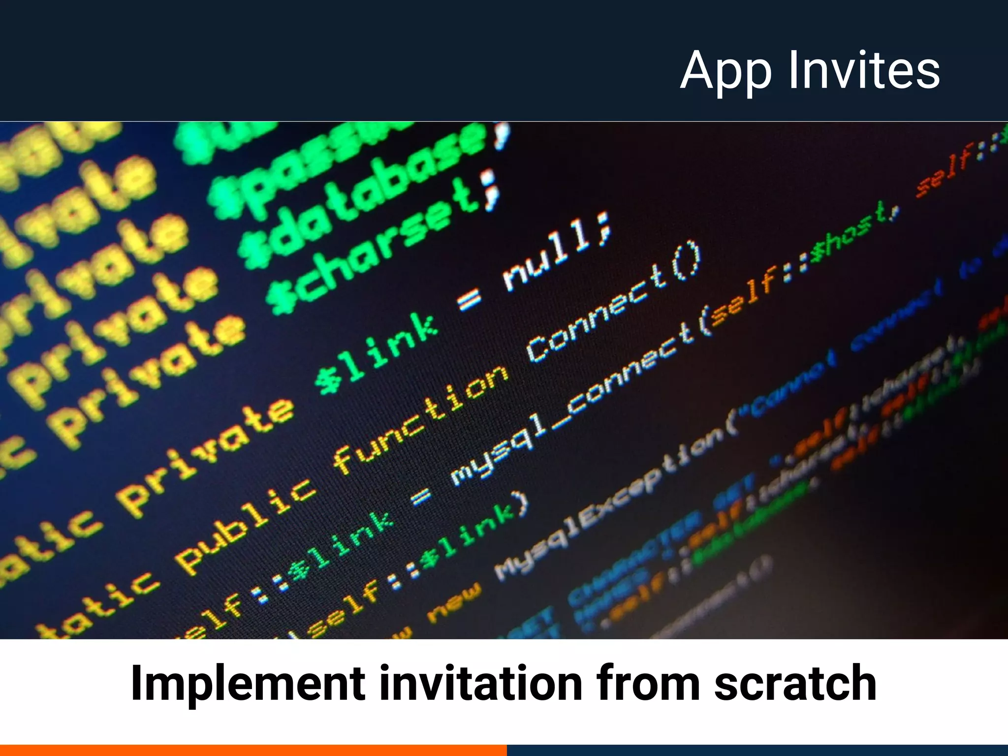 Implement invitation from scratch
App Invites
 