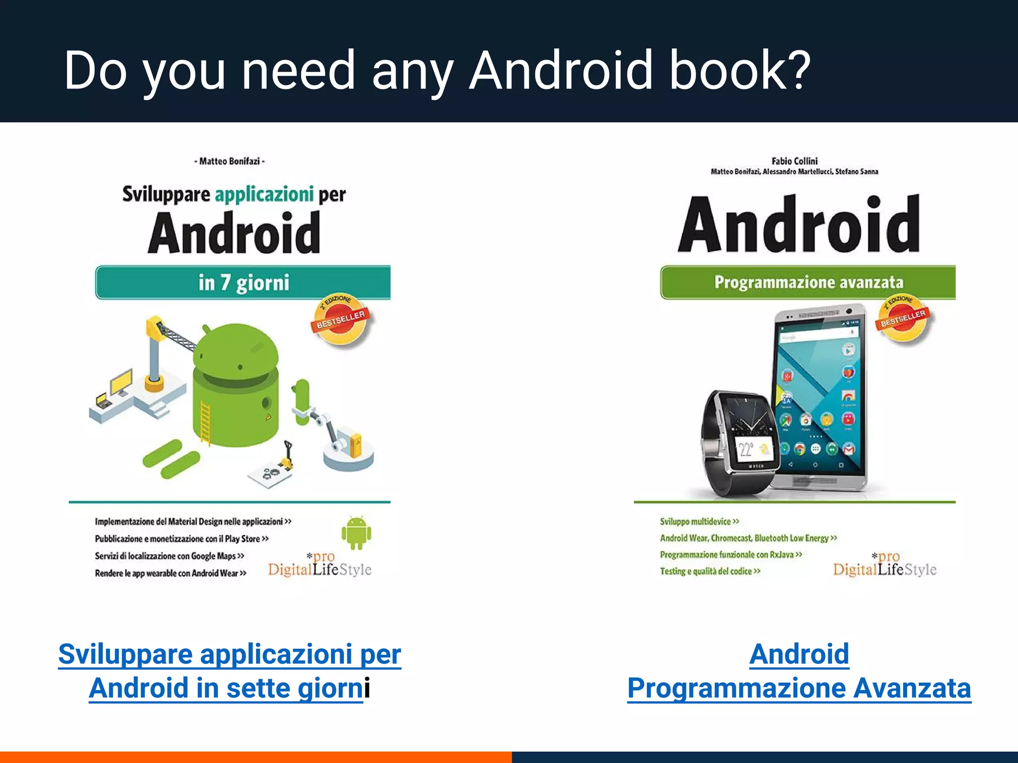 Do you need any Android book?
Sviluppare applicazioni per
Android in sette giorni
Android
Programmazione Avanzata
 