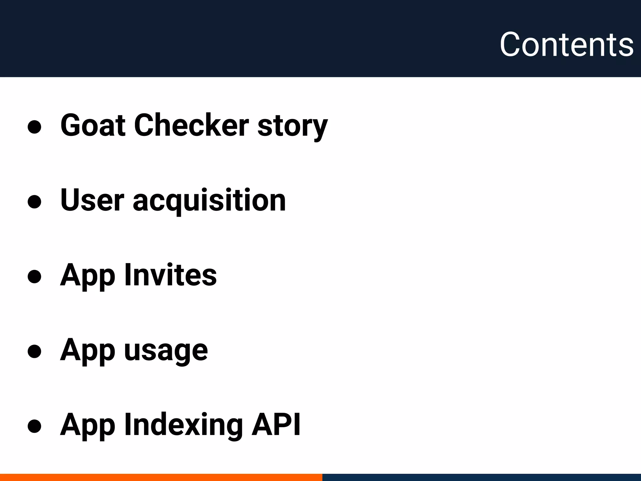 Contents
● Goat Checker story
● User acquisition
● App Invites
● App usage
● App Indexing API
 