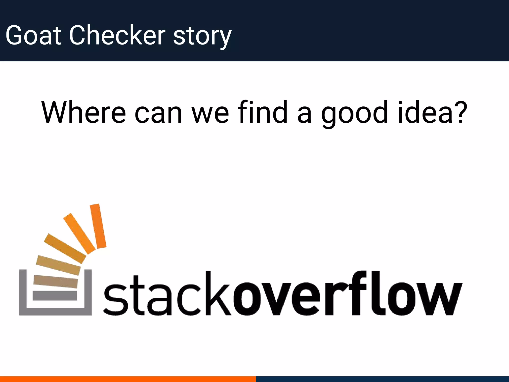 Where can we find a good idea?
Goat Checker story
 