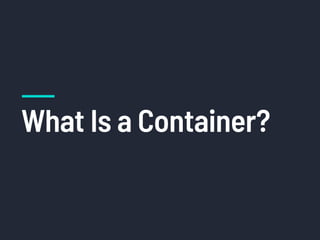 What Is a Container?
 