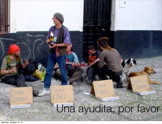 Una ayudita, por favor
Saturday, October 19, 13

 