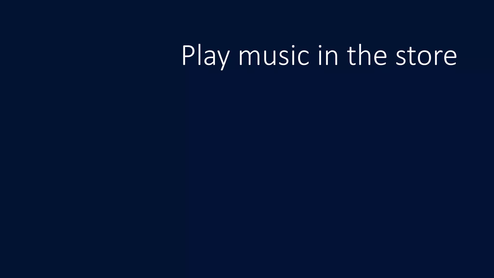 Play music in the store
 