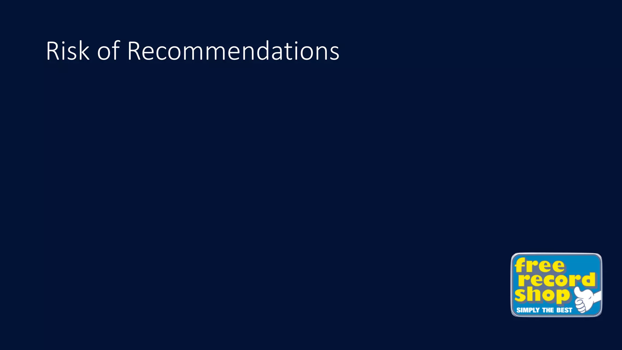 Risk of Recommendations
 