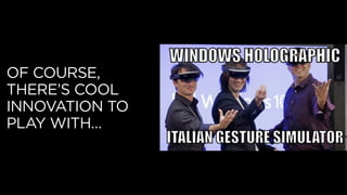 OF COURSE,
THERE’S COOL
INNOVATION TO
PLAY WITH…
 