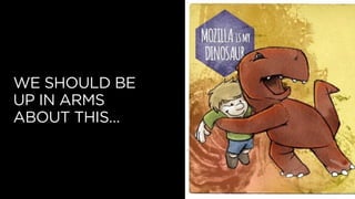 WE SHOULD BE
UP IN ARMS
ABOUT THIS…
 