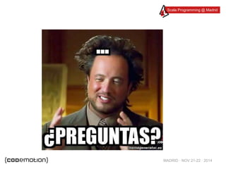 Scala Programming @ Madrid 
MADRID · NOV 21-22 · 2014 
 
